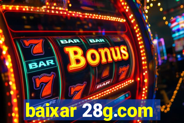 baixar 28g.com